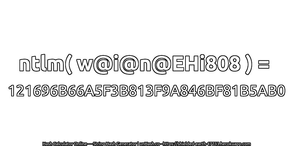 ntlm( w@i@n@EHi808 ) = 121696B66A5F3B813F9A846BF81B5AB0 | unHash.co