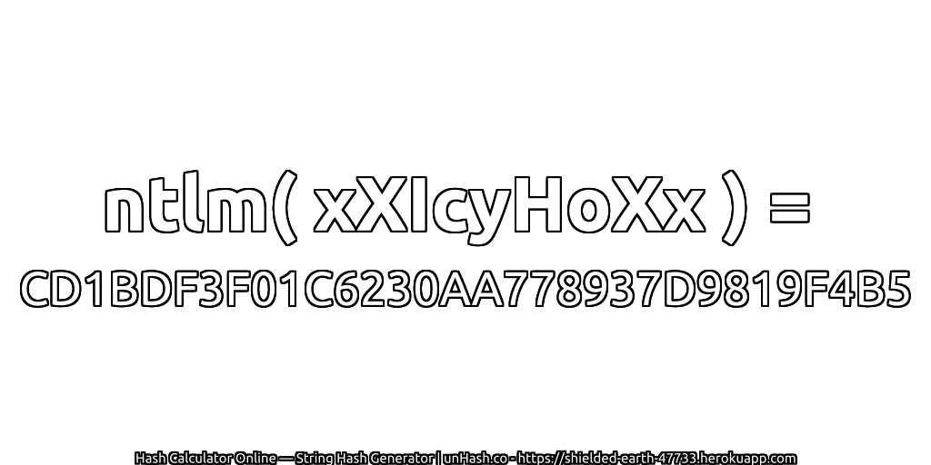 ntlm( xXIcyHoXx ) = CD1BDF3F01C6230AA778937D9819F4B5 | unHash.co