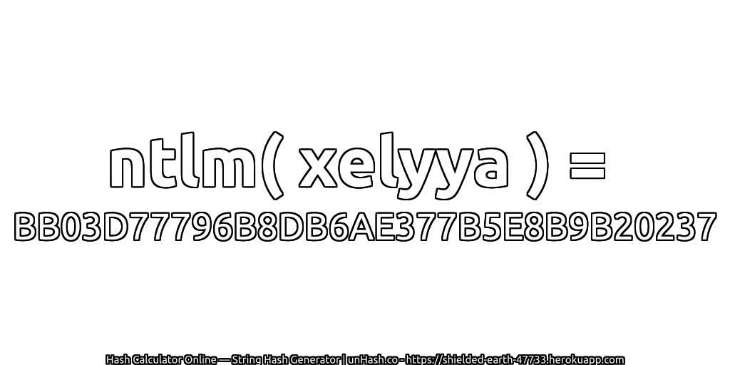 ntlm( xelyya ) = BB03D77796B8DB6AE377B5E8B9B20237 | unHash.co