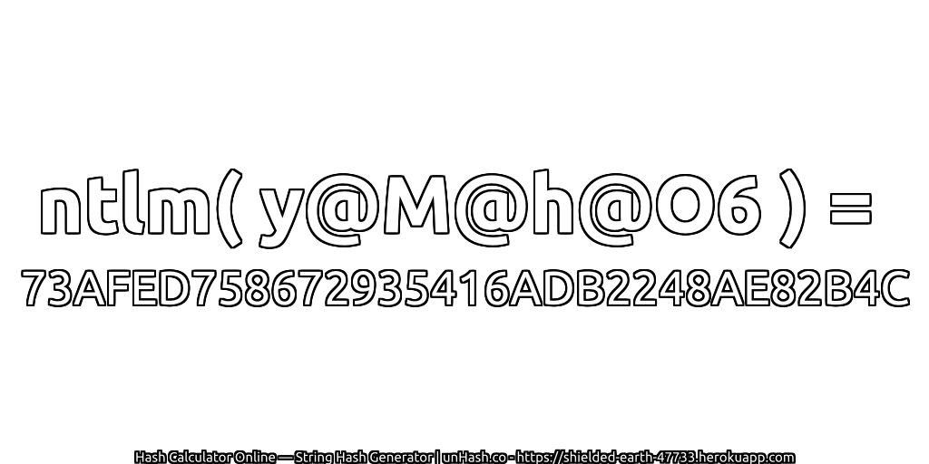 ntlm( y@M@h@O6 ) = 73AFED758672935416ADB2248AE82B4C | unHash.co