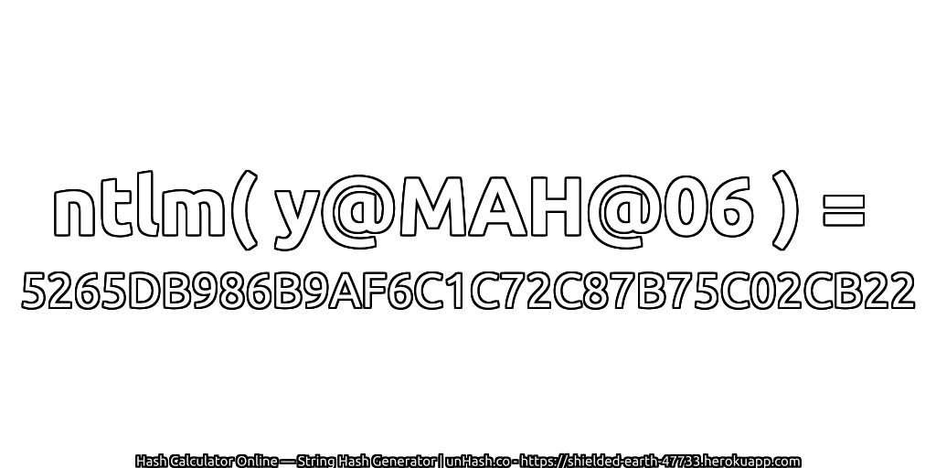 ntlm( y@MAH@06 ) = 5265DB986B9AF6C1C72C87B75C02CB22 | unHash.co