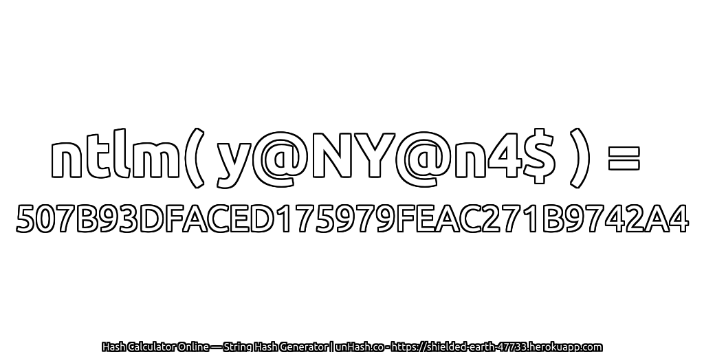 ntlm( y@NY@n4$ ) = 507B93DFACED175979FEAC271B9742A4 | unHash.co