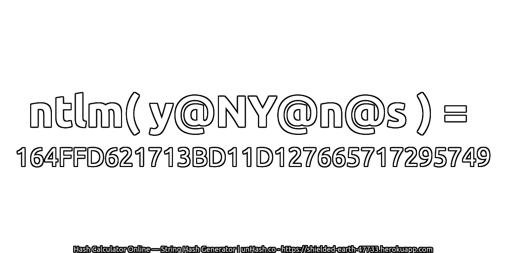 ntlm( y@NY@n@s ) = 164FFD621713BD11D127665717295749 | unHash.co