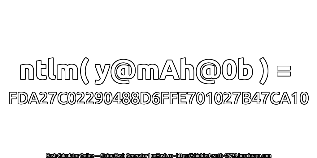 ntlm( y@mAh@0b ) = FDA27C02290488D6FFE701027B47CA10 | unHash.co