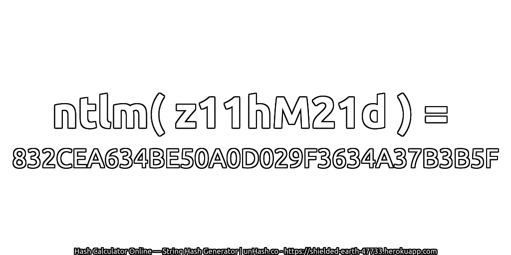 ntlm( z11hM21d ) = 832CEA634BE50A0D029F3634A37B3B5F | unHash.co