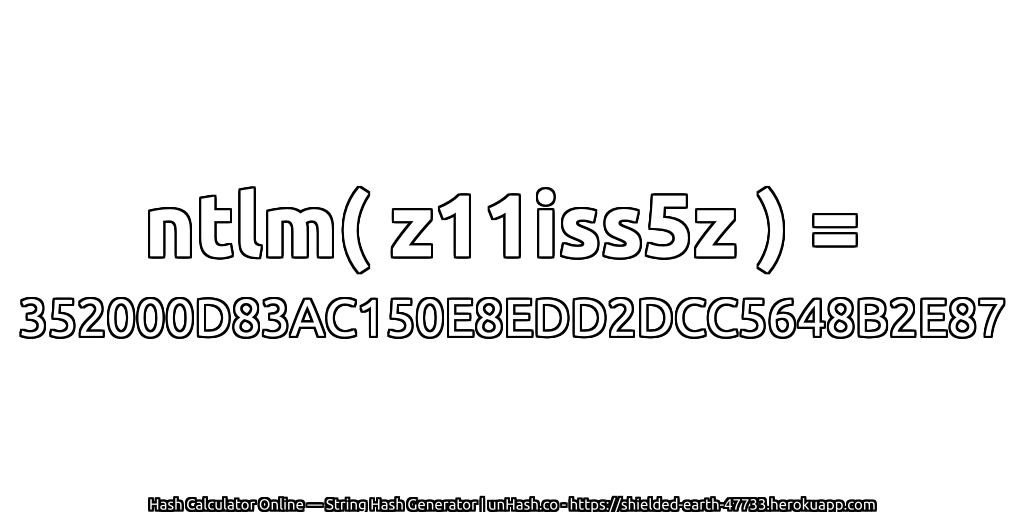 ntlm( z11iss5z ) = 352000D83AC150E8EDD2DCC5648B2E87 | unHash.co