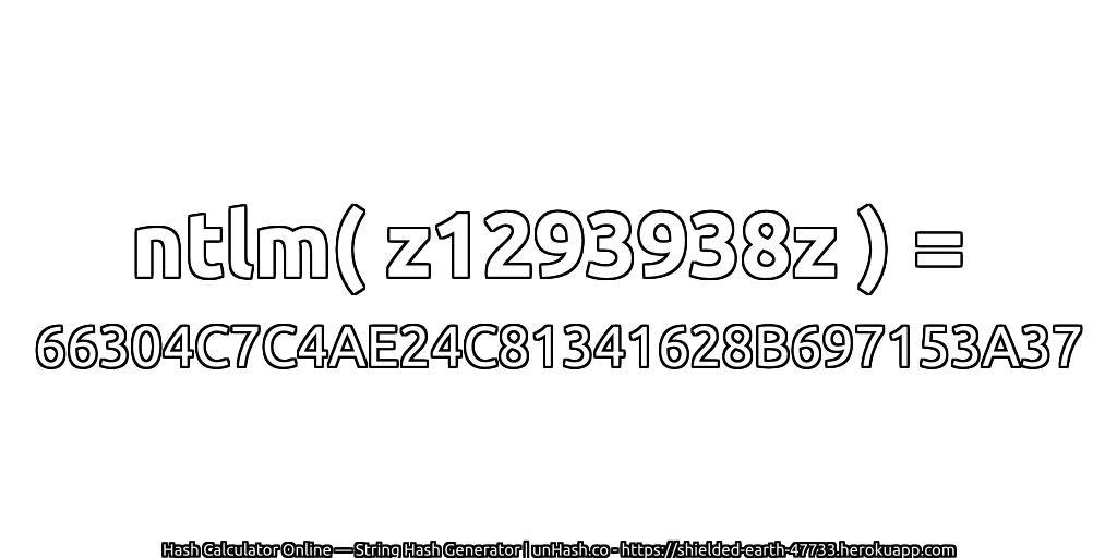 ntlm( z1293938z ) = 66304C7C4AE24C81341628B697153A37 | unHash.co