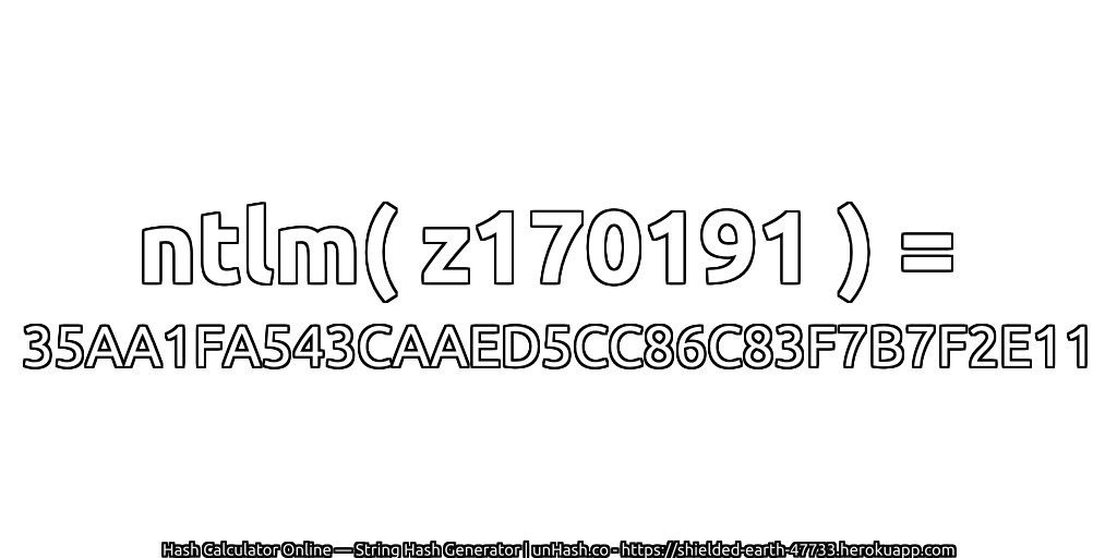 ntlm( z170191 ) = 35AA1FA543CAAED5CC86C83F7B7F2E11 | unHash.co