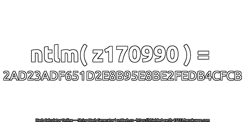 ntlm( z170990 ) = 2AD23ADF651D2E8B95E8BE2FEDB4CFCB | unHash.co