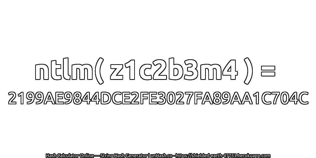 ntlm( z1c2b3m4 ) = 2199AE9844DCE2FE3027FA89AA1C704C | unHash.co