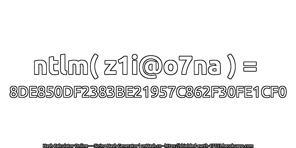 ntlm( z1i@o7na ) = 8DE850DF2383BE21957C862F30FE1CF0 | unHash.co