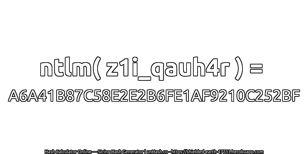 ntlm( z1i_qauh4r ) = A6A41B87C58E2E2B6FE1AF9210C252BF | unHash.co