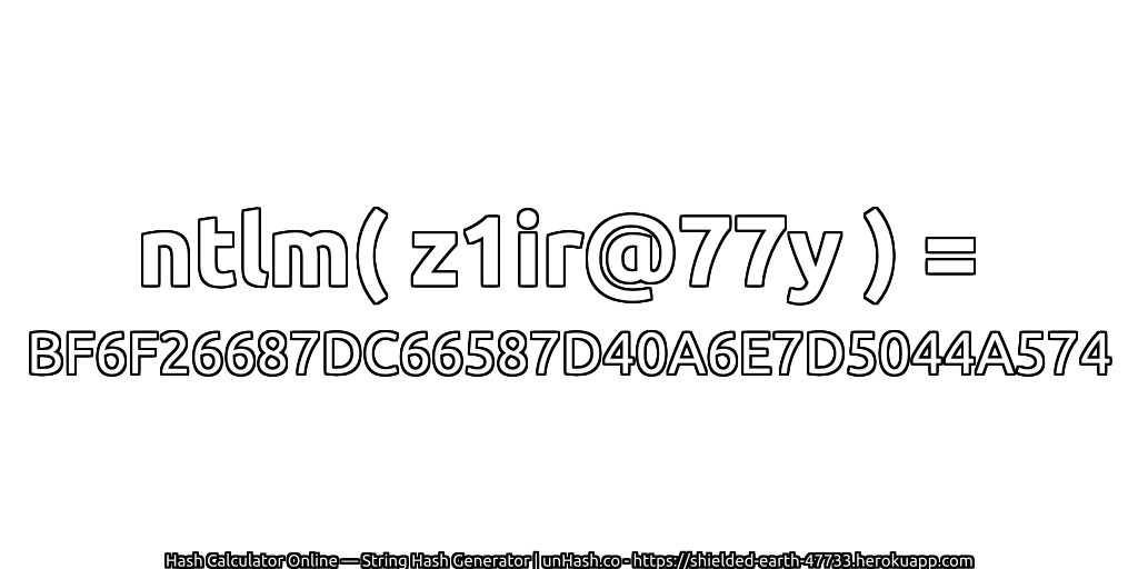 ntlm( z1ir@77y ) = BF6F26687DC66587D40A6E7D5044A574 | unHash.co