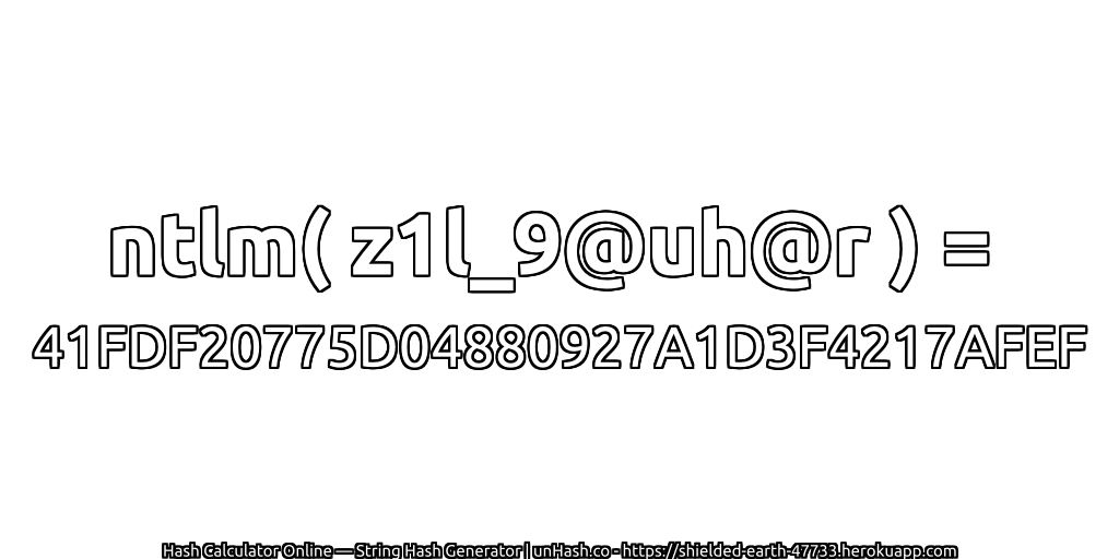 ntlm( z1l_9@uh@r ) = 41FDF20775D04880927A1D3F4217AFEF | unHash.co