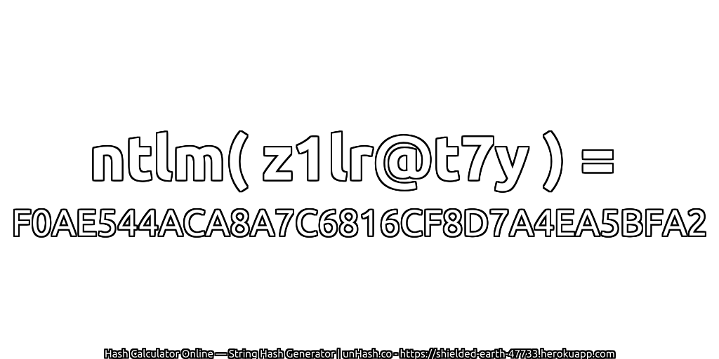 ntlm( z1lr@t7y ) = F0AE544ACA8A7C6816CF8D7A4EA5BFA2 | unHash.co