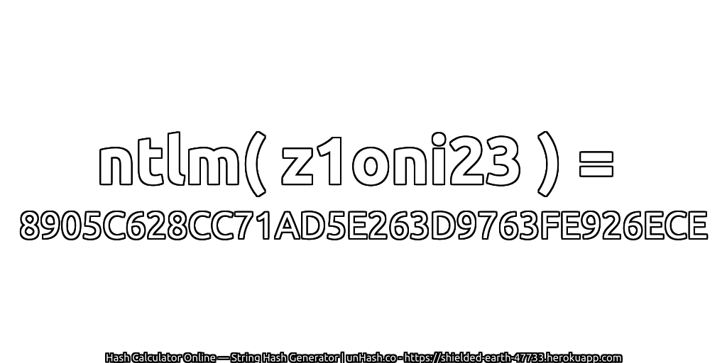 ntlm( z1oni23 ) = 8905C628CC71AD5E263D9763FE926ECE | unHash.co