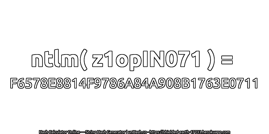 ntlm( z1opIN071 ) = F6578E8814F9786A84A908B1763E0711 | unHash.co
