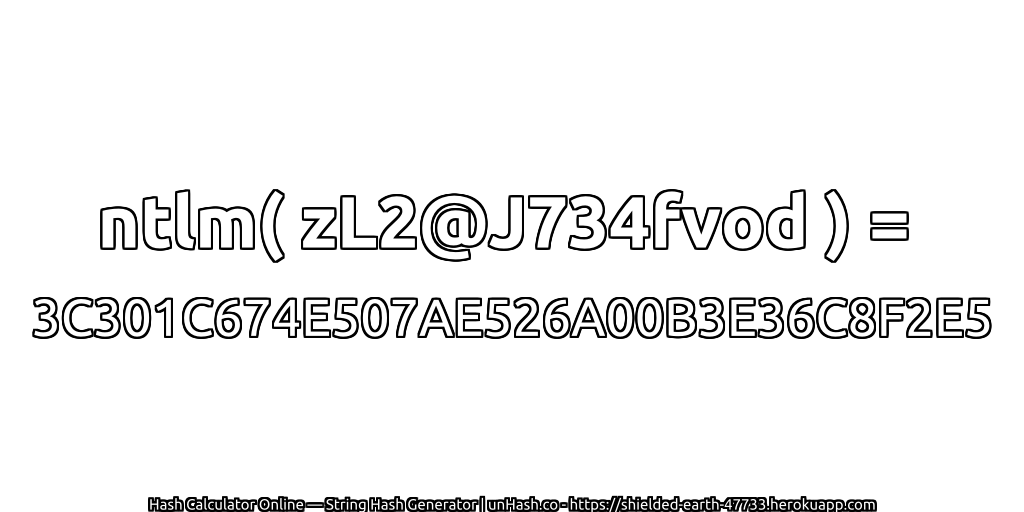 ntlm( zL2@J734fvod ) = 3C301C674E507AE526A00B3E36C8F2E5 | unHash.co