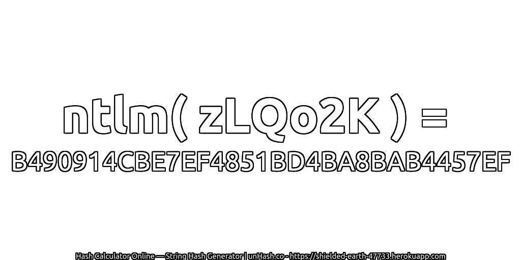 ntlm( zLQo2K ) = B490914CBE7EF4851BD4BA8BAB4457EF | unHash.co