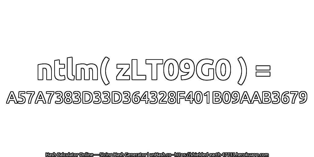 ntlm( zLT09G0 ) = A57A7383D33D364328F401B09AAB3679 | unHash.co