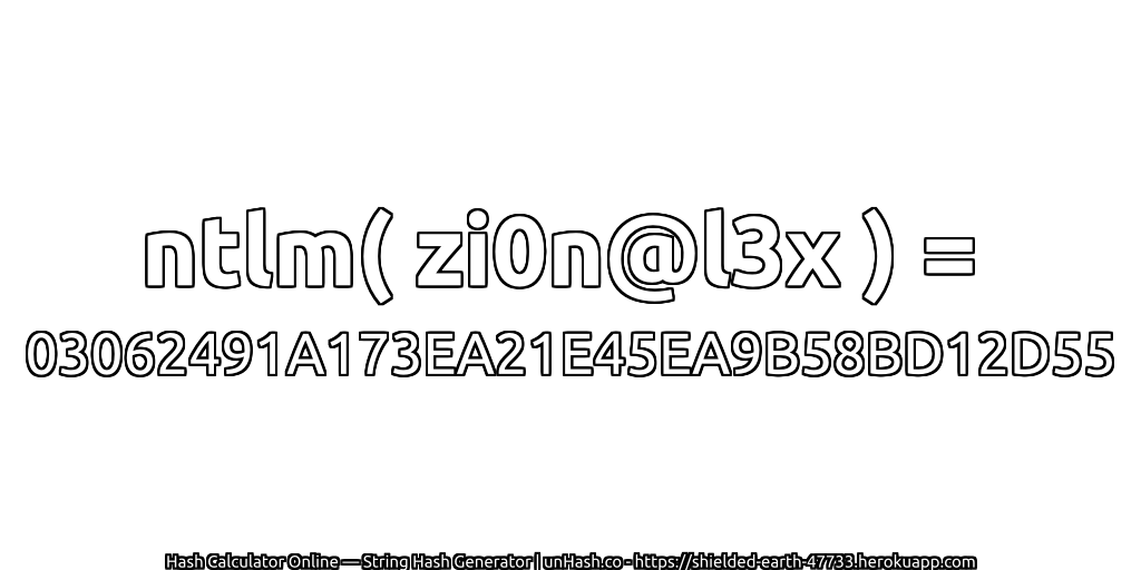 ntlm( zi0n@l3x ) = 03062491A173EA21E45EA9B58BD12D55 | unHash.co