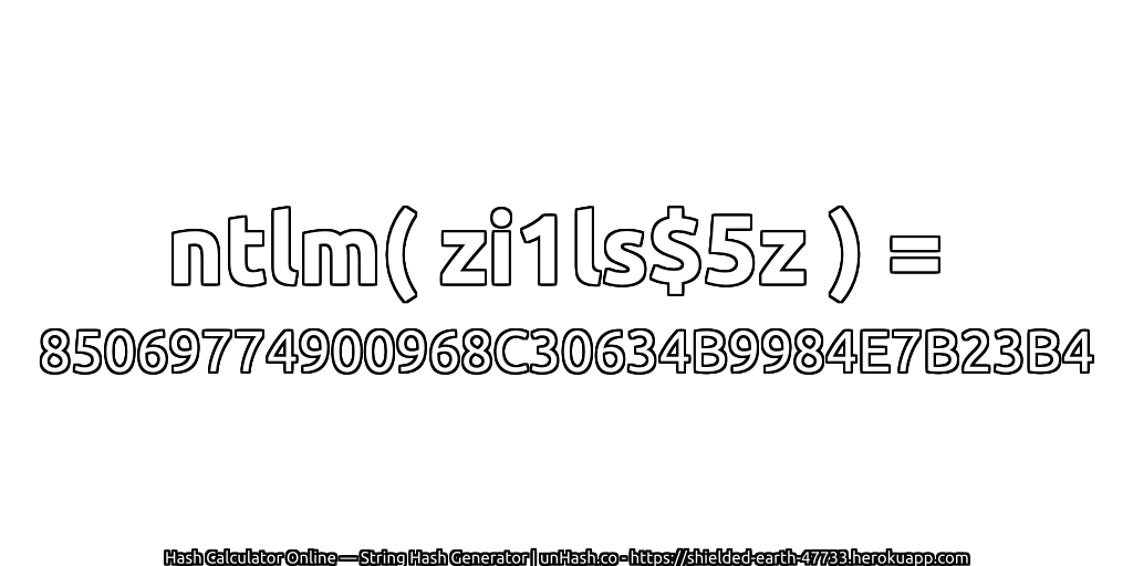 ntlm( zi1ls$5z ) = 85069774900968C30634B9984E7B23B4 | unHash.co