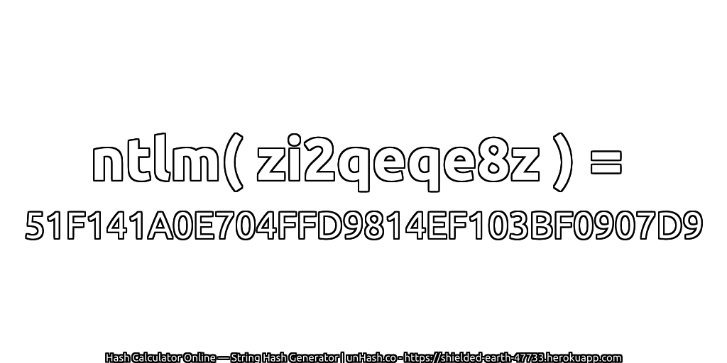 ntlm( zi2qeqe8z ) = 51F141A0E704FFD9814EF103BF0907D9 | unHash.co