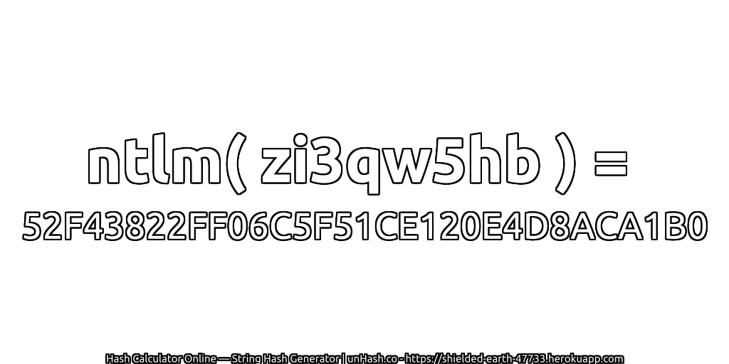 ntlm( zi3qw5hb ) = 52F43822FF06C5F51CE120E4D8ACA1B0 | unHash.co
