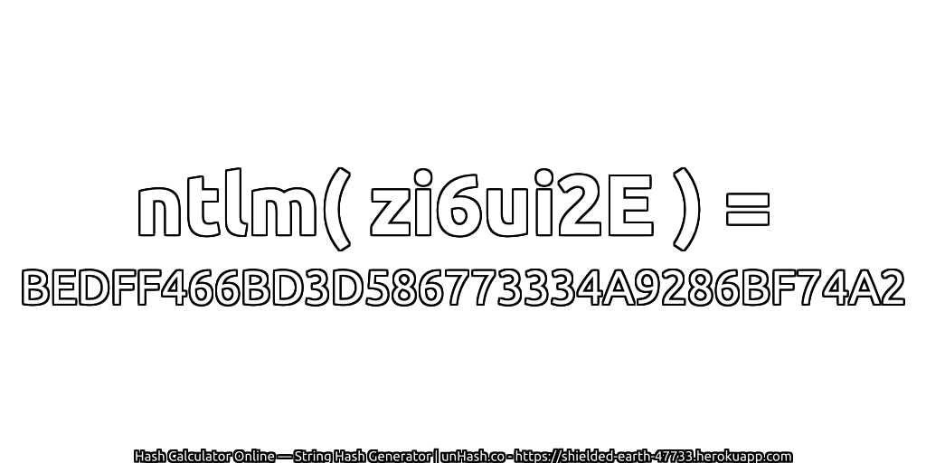 ntlm( zi6ui2E ) = BEDFF466BD3D586773334A9286BF74A2 | unHash.co