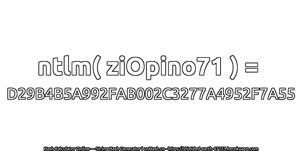 ntlm( ziOpino71 ) = D29B4B5A992FAB002C3277A4952F7A55 | unHash.co