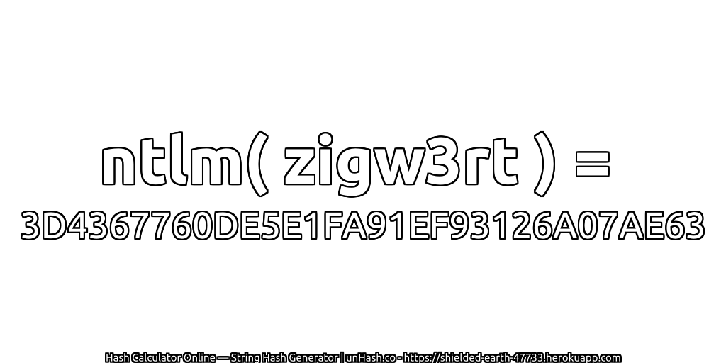 ntlm( zigw3rt ) = 3D4367760DE5E1FA91EF93126A07AE63 | unHash.co