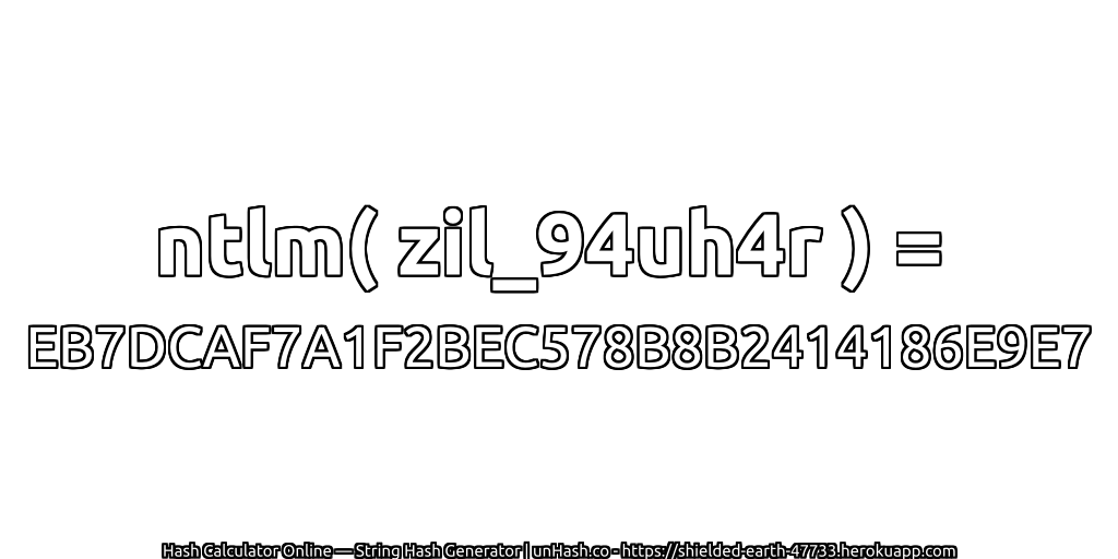 ntlm( zil_94uh4r ) = EB7DCAF7A1F2BEC578B8B2414186E9E7 | unHash.co