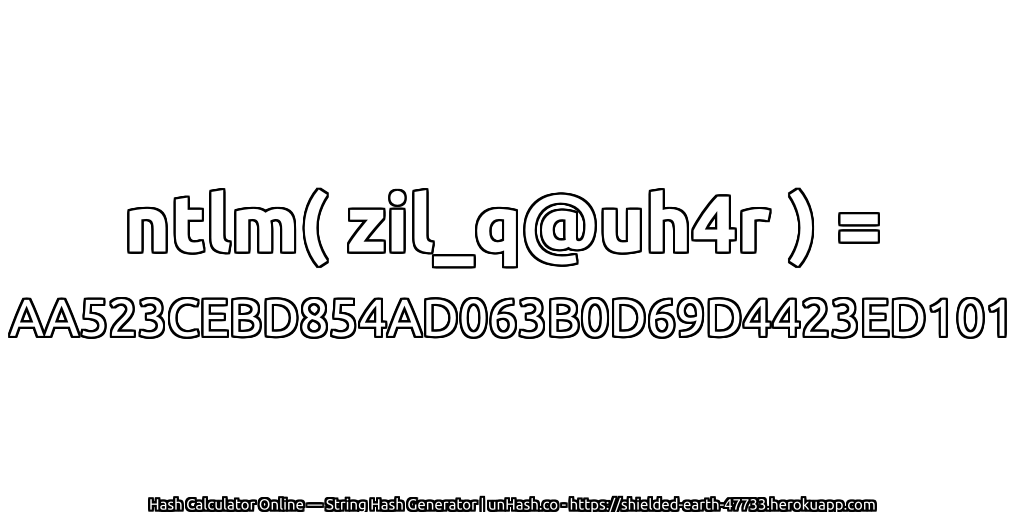 ntlm( zil_q@uh4r ) = AA523CEBD854AD063B0D69D4423ED101 | unHash.co