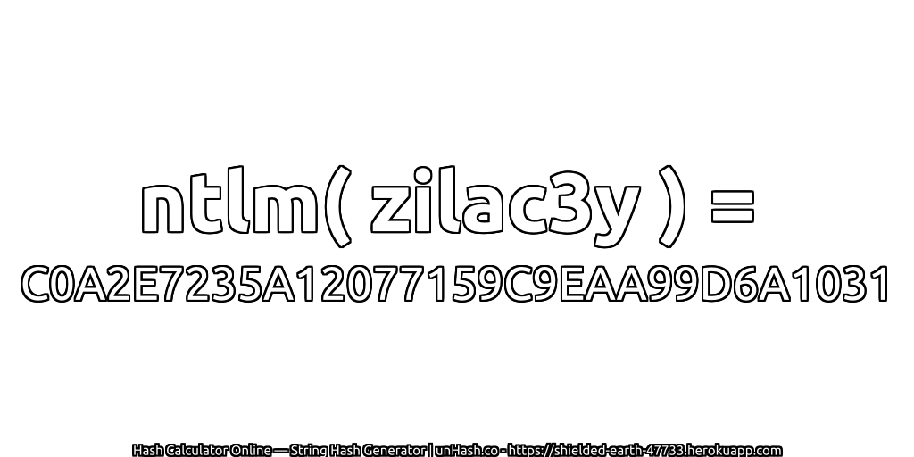 ntlm( zilac3y ) = C0A2E7235A12077159C9EAA99D6A1031 | unHash.co
