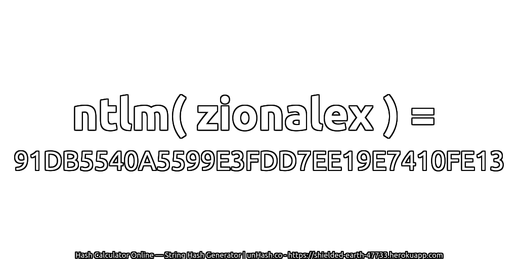 ntlm( zionalex ) = 91DB5540A5599E3FDD7EE19E7410FE13 | unHash.co