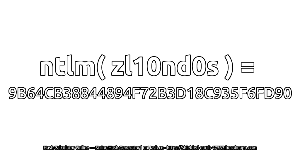 ntlm( zl10nd0s ) = 9B64CB38844894F72B3D18C935F6FD90 | unHash.co
