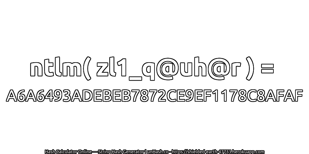 ntlm( zl1_q@uh@r ) = A6A6493ADEBEB7872CE9EF1178C8AFAF | unHash.co
