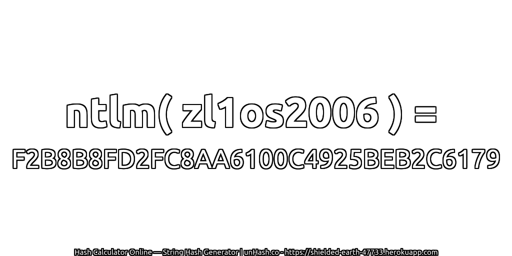 ntlm( zl1os2006 ) = F2B8B8FD2FC8AA6100C4925BEB2C6179 | unHash.co