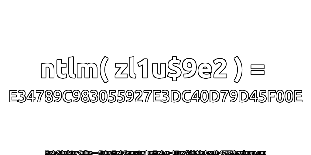 ntlm( zl1u$9e2 ) = E34789C983055927E3DC40D79D45F00E | unHash.co
