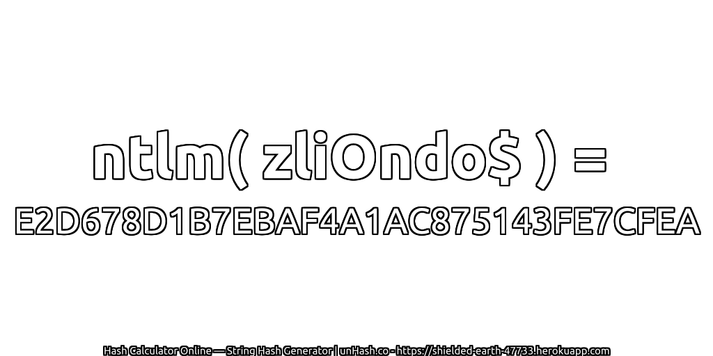 ntlm( zliOndo$ ) = E2D678D1B7EBAF4A1AC875143FE7CFEA | unHash.co