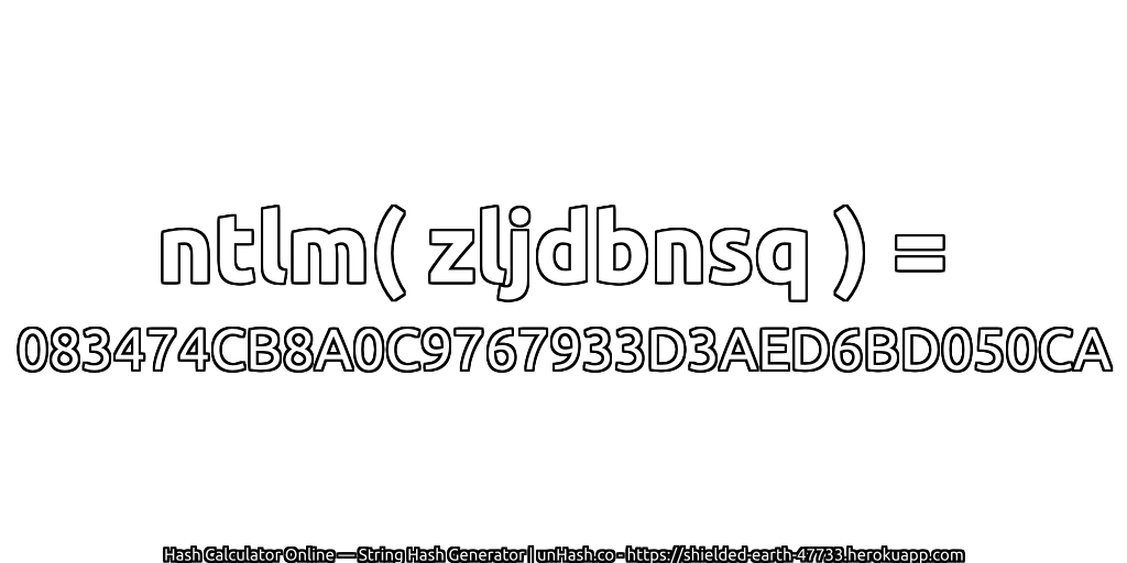 ntlm( zljdbnsq ) = 083474CB8A0C9767933D3AED6BD050CA | unHash.co