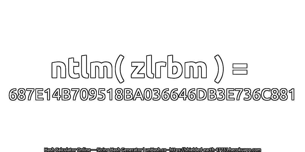ntlm( zlrbm ) = 687E14B709518BA036646DB3E736C881 | unHash.co