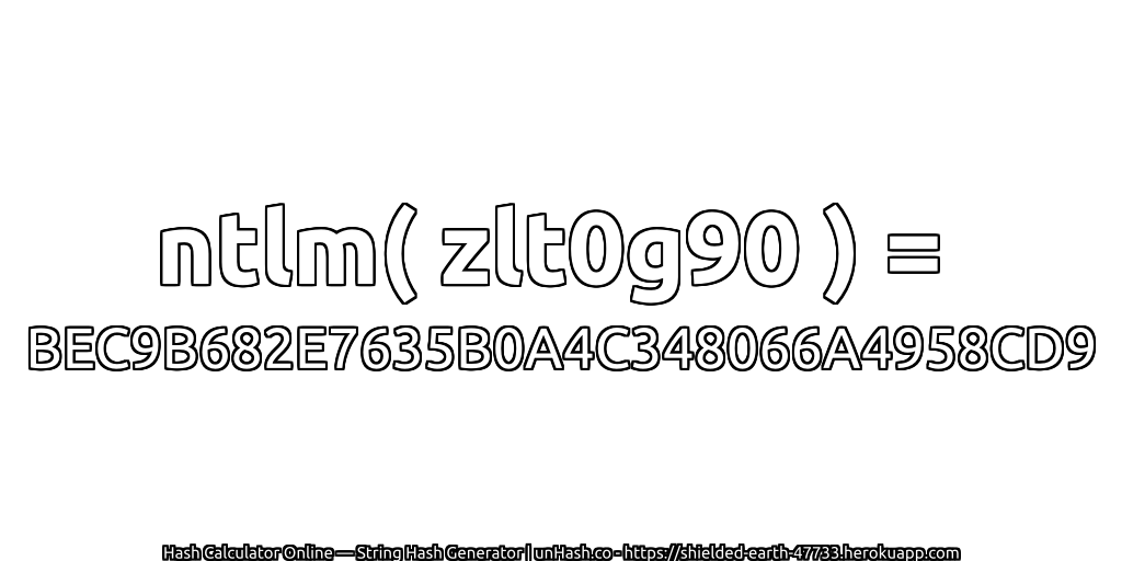 ntlm( zlt0g90 ) = BEC9B682E7635B0A4C348066A4958CD9 | unHash.co