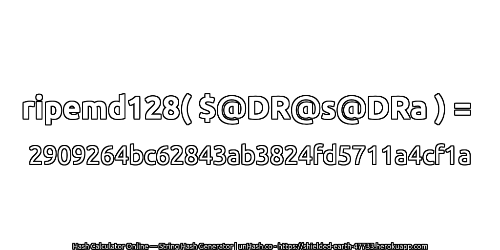 ripemd128( $@DR@s@DRa ) = 2909264bc62843ab3824fd5711a4cf1a | unHash.co