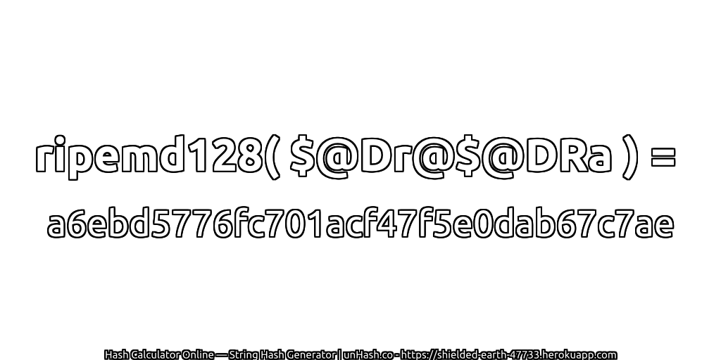 ripemd128( $@Dr@$@DRa ) = a6ebd5776fc701acf47f5e0dab67c7ae | unHash.co