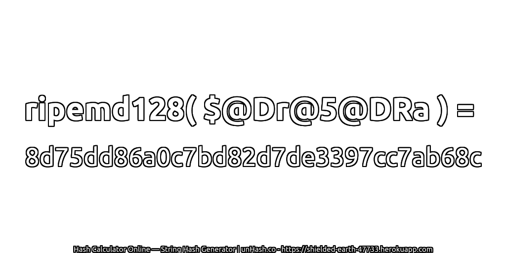 ripemd128( $@Dr@5@DRa ) = 8d75dd86a0c7bd82d7de3397cc7ab68c | unHash.co