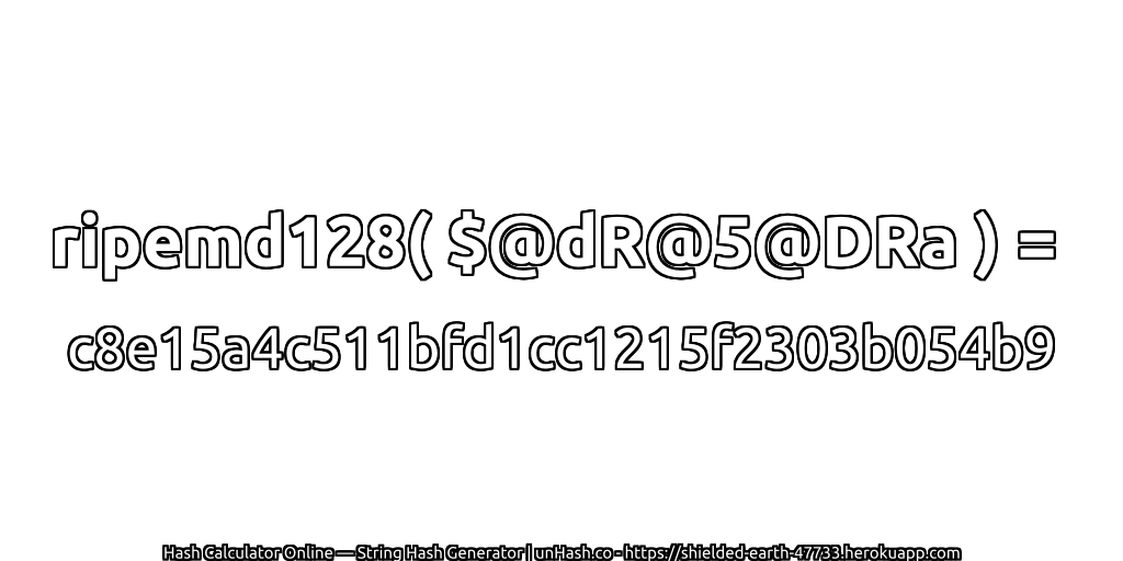 ripemd128( $@dR@5@DRa ) = c8e15a4c511bfd1cc1215f2303b054b9 | unHash.co