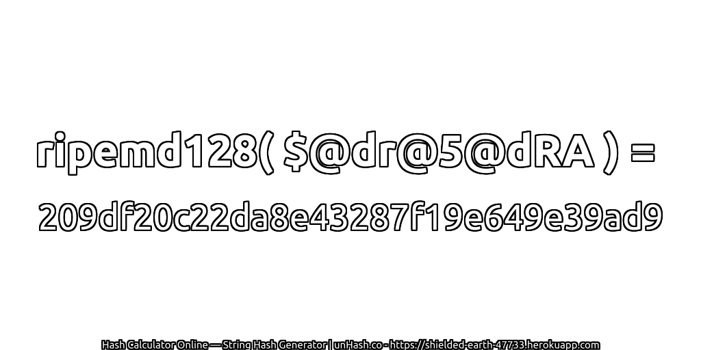 ripemd128( $@dr@5@dRA ) = 209df20c22da8e43287f19e649e39ad9 | unHash.co