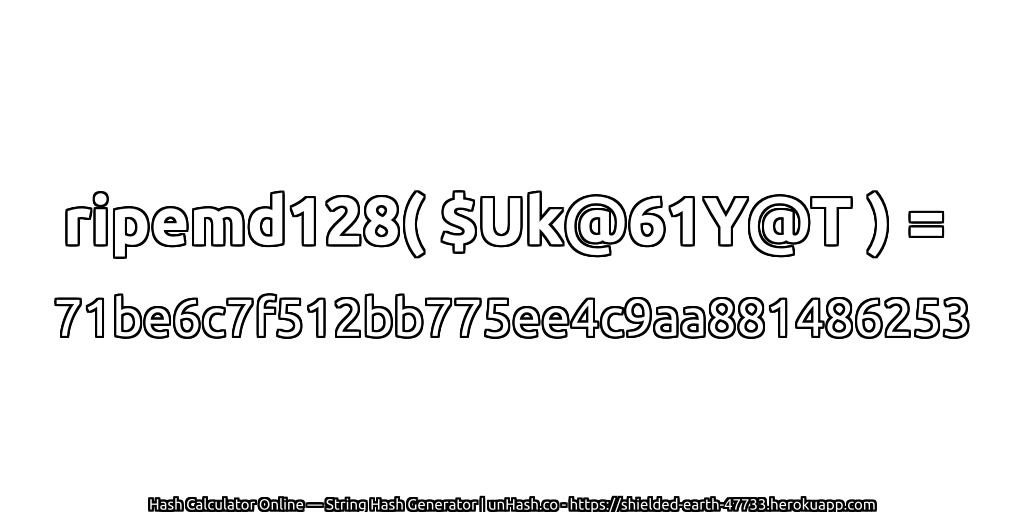 ripemd128( $Uk@61Y@T ) = 71be6c7f512bb775ee4c9aa881486253 | unHash.co