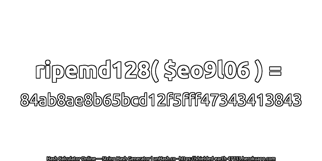 ripemd128( $eo9l06 ) = 84ab8ae8b65bcd12f5fff47343413843 | unHash.co